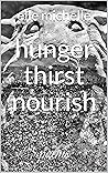 hunger thirst nourish: poems
