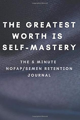 NoFap Journal: The Ultimate Men's Guide To No Fap Semen Retention Through Documentation of Journey