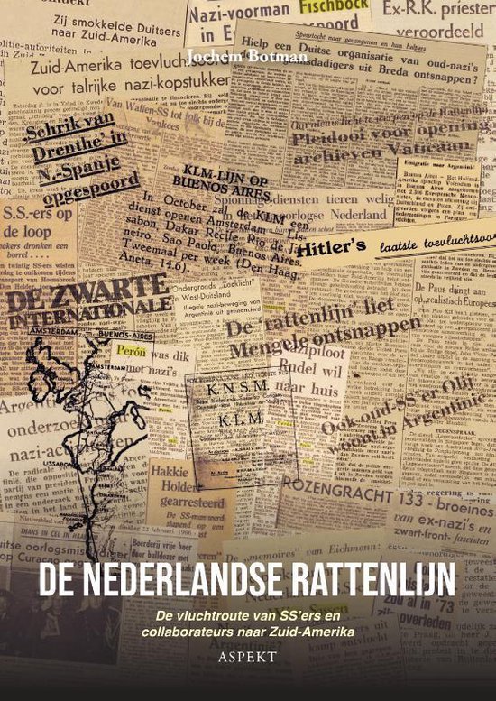 De Nederlandse Rattenlijn: De vluchtroute van SS'ers en collaborateurs naar Zuid-Amerika