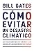 Cómo evitar un desastre climático: las soluciones que ya tenemos y los avances que aún necesitamos