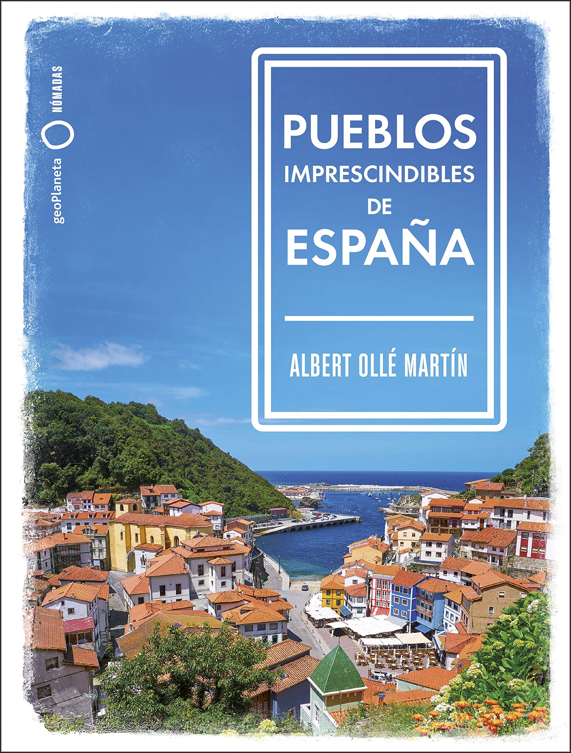 Pueblos imprescindibles de España (Nómadas) (Spanish Edition)