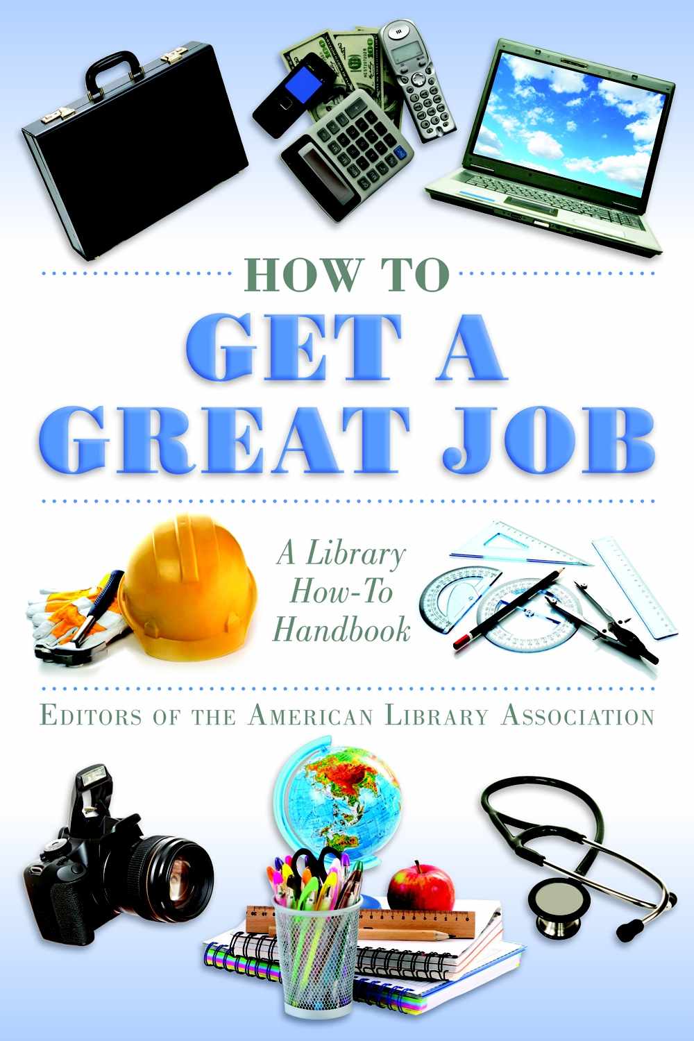 How to Get a Great Job: A Library How-To Handbook (American Library Association Series)