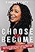 Choose to Become: A Guide t...