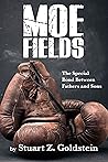 Moe Fields: The Special Bond Between Fathers and Sons