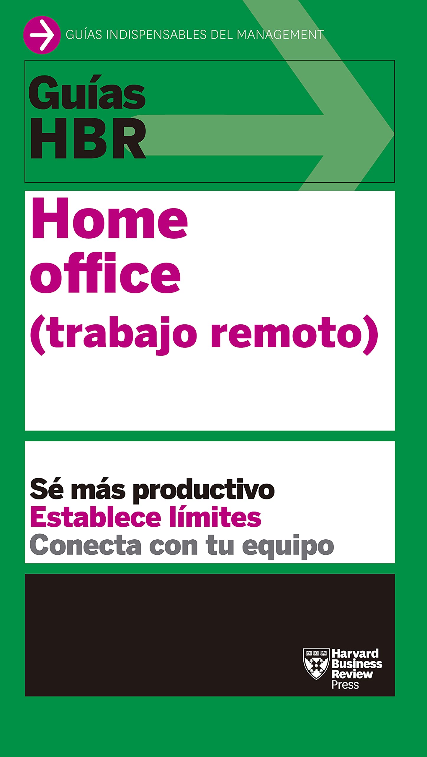 Guía HBR: Home office (trabajo remoto): Sé más productivo, establece límites, conecta con tu equipo (Guías HBR) (Spanish Edition)