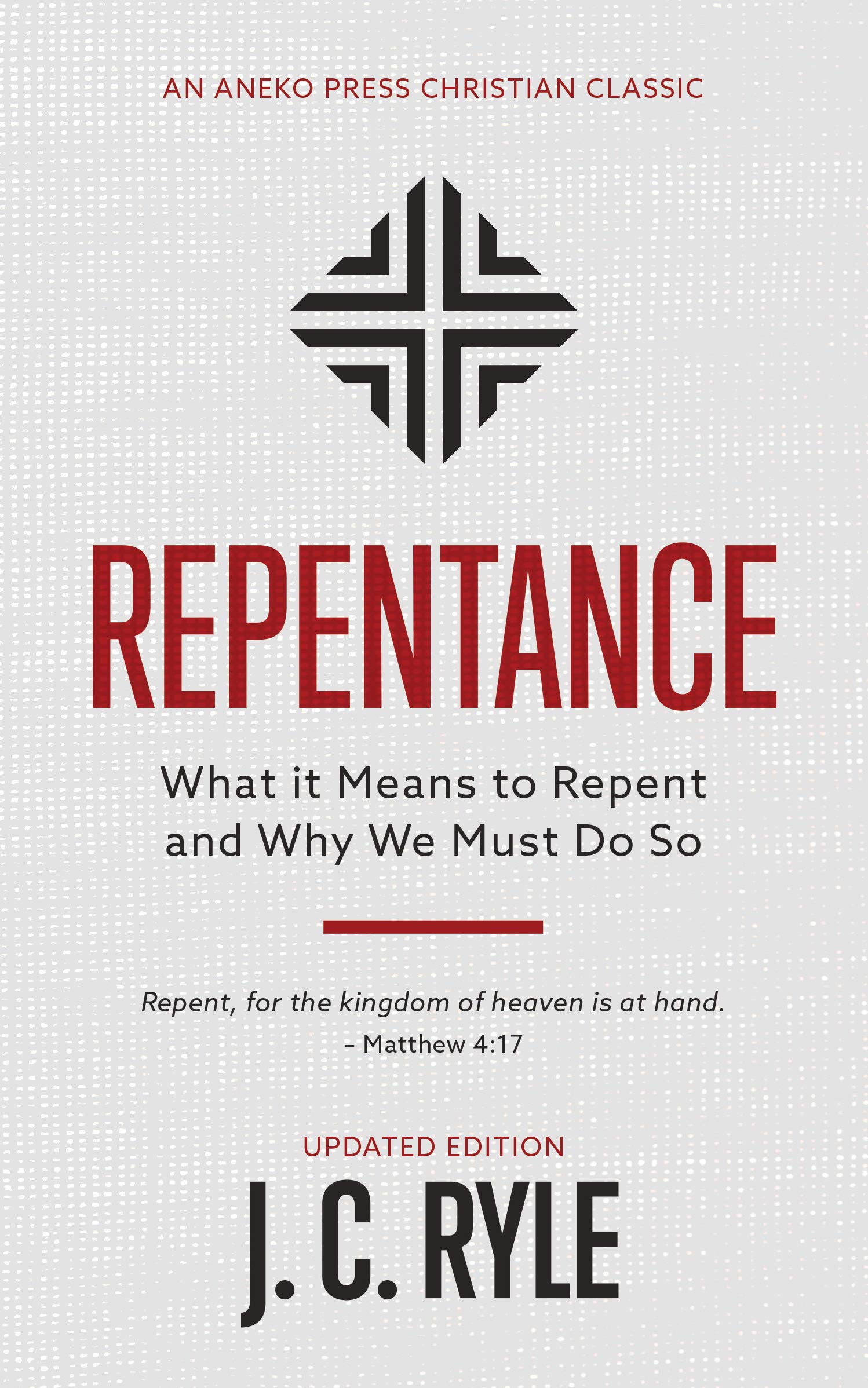 Repentance: What it Means to Repent and Why We Must Do So (Kindle Edition)