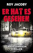 Er hat es gesehen (Leroy Johnson 2): Thriller