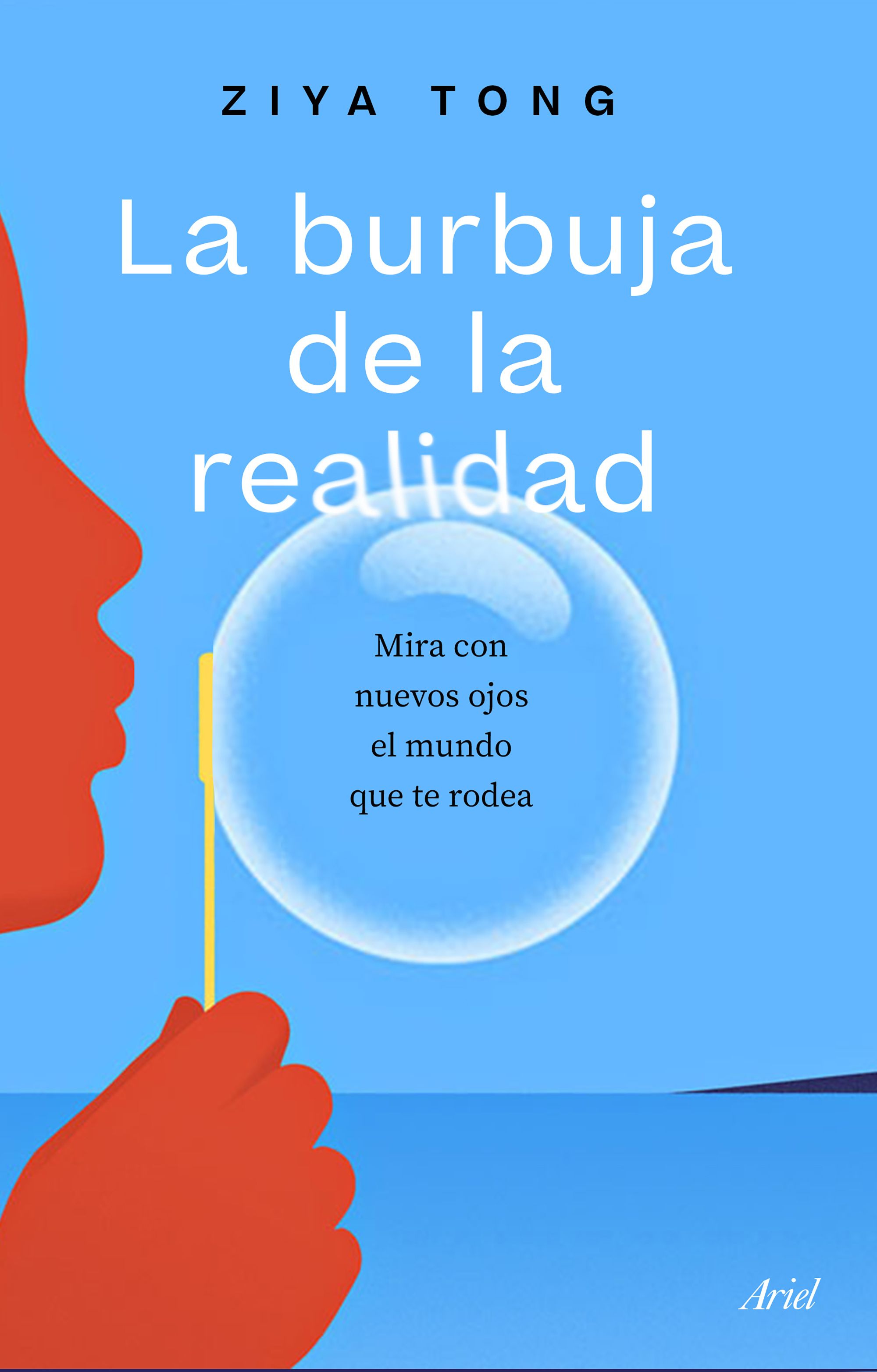 Portada de La burbuja de la realidad: Mira con nuevos ojos el mundo que te rodea, de Ziya Tong