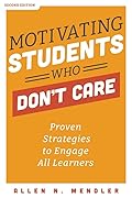Motivating Students Who Don't Care: Proven Strategies to Engage All Learners