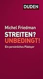 Streiten? Unbedingt! Ein persönliches Plädoyer