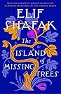 The Island of Missing Trees by Elif Shafak