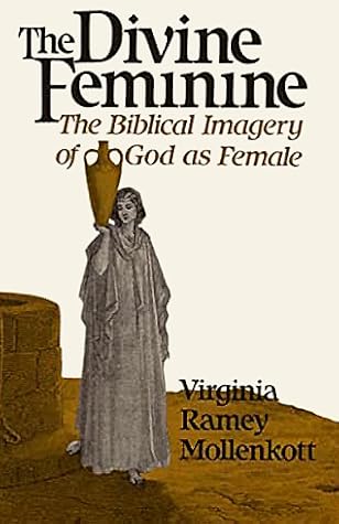 The Divine Feminine: The Biblical Imagery of God as Female