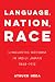Language, Nation, Race: Linguistic Reform in Meiji Japan (1868-1912) (New Interventions in Japanese Studies Book 1) (Volume 1)