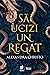 Să ucizi un regat by Alexandra Christo