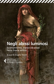 Negli abissi luminosi. Sciamanesimo, trance ed estasi nella Grecia antica (Paperback)