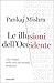 Le illusioni dell'Occidente. Alle origini della crisi del mondo moderno