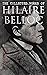 The Collected Works of Hilaire Belloc: Historical Books, Economy Studies, Essays, Fiction & Poetry