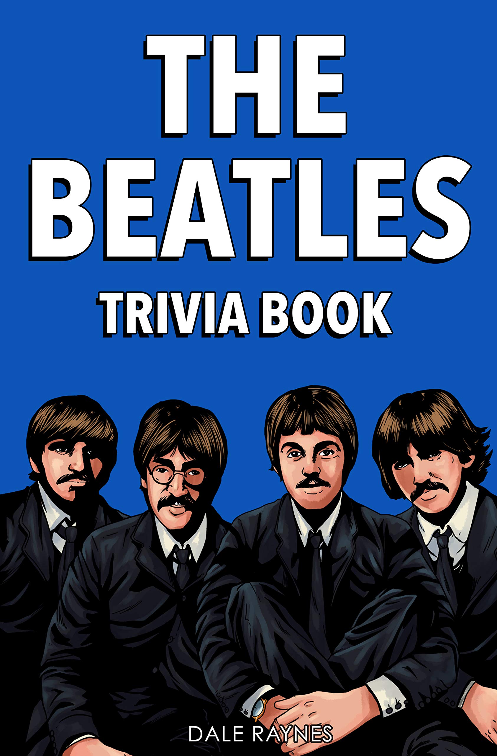 The Beatles Trivia Book: Uncover The History Of One Of The Greatest Bands To Ever Walk This Earth! (Kindle Edition)