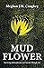 Mud Flower by Meghan Caughey