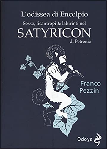 L'odissea di Encolpio. Sesso, licantropi & labirinti nel Satyricon