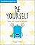 Be Yourself: Why It's Great...