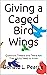 Giving a Caged Bird Wings: ...