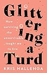 Book cover for Glittering a Turd: How surviving the unsurvivable taught me to live