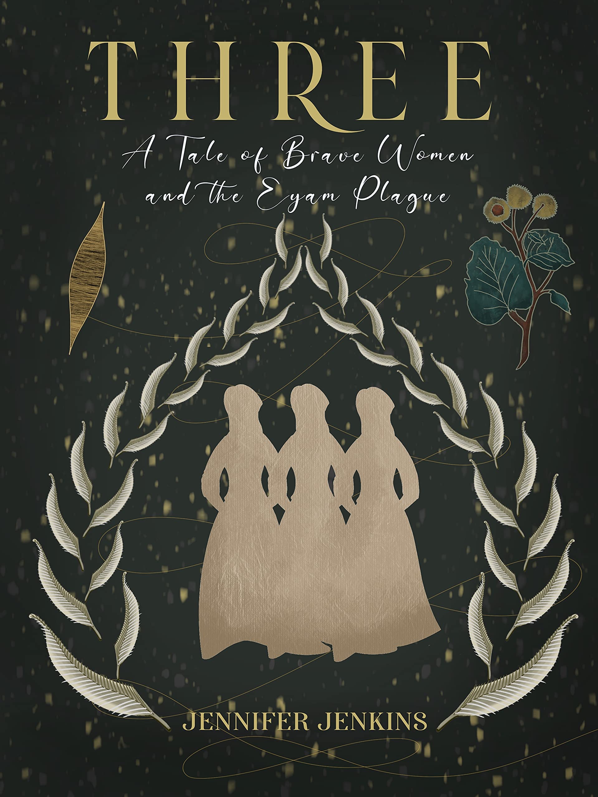 Three: A Tale of Brave Women and the Eyam Plague (Kindle Edition)