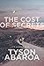 The Cost of Secrets by Tyson Abaroa The Cost of Secrets by Tyson Abaroa