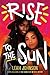 Rise to the Sun by Leah  Johnson