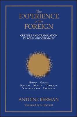 The Experience of the Foreign: Culture and Translation in Romantic Germany (Suny Series, Intersections: Philosophy and Critical Theory)