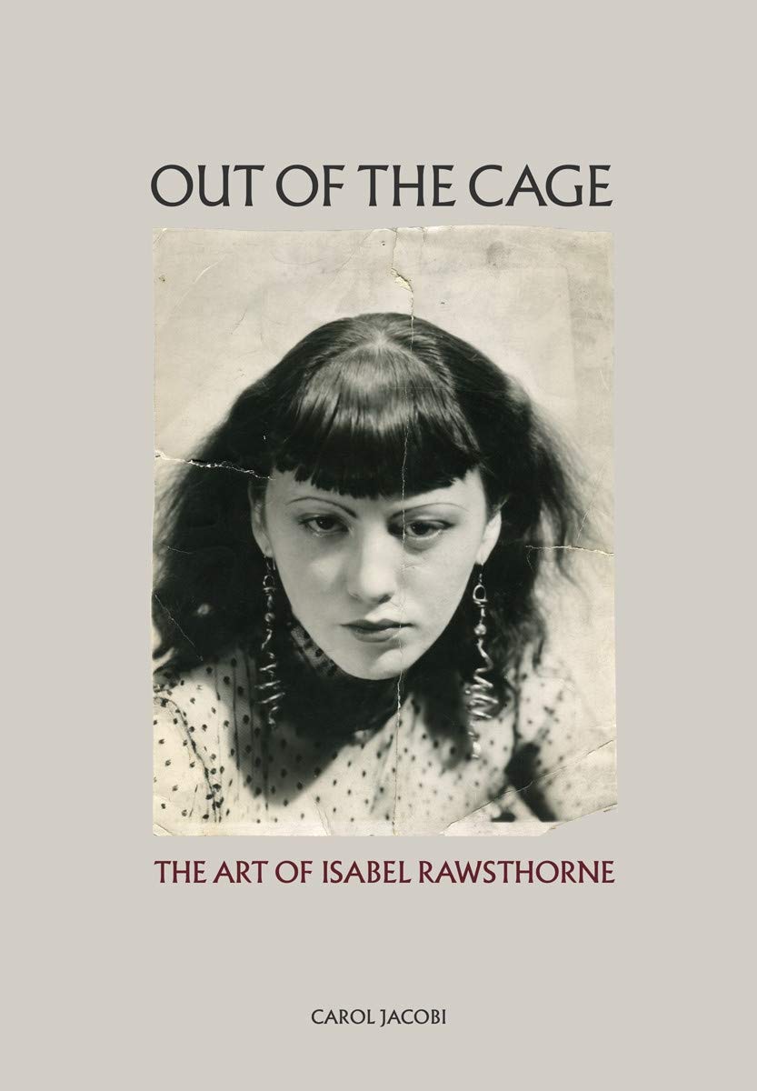 Out of the Cage The Art of Isabel Rawsthorne (Hardcover)