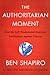 The Authoritarian Moment: How the Left Weaponized America's Institutions Against Dissent
