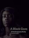 A Black Gaze: Art...