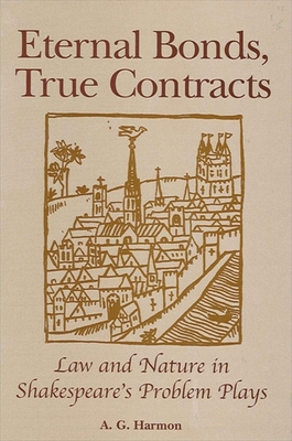 Eternal Bonds, True Contracts: Law and Nature in Shakespeare's Problem Plays (Paperback)
