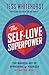 The Self-Love Superpower: The Magical Art of Approving of Yourself (No Matter What)
