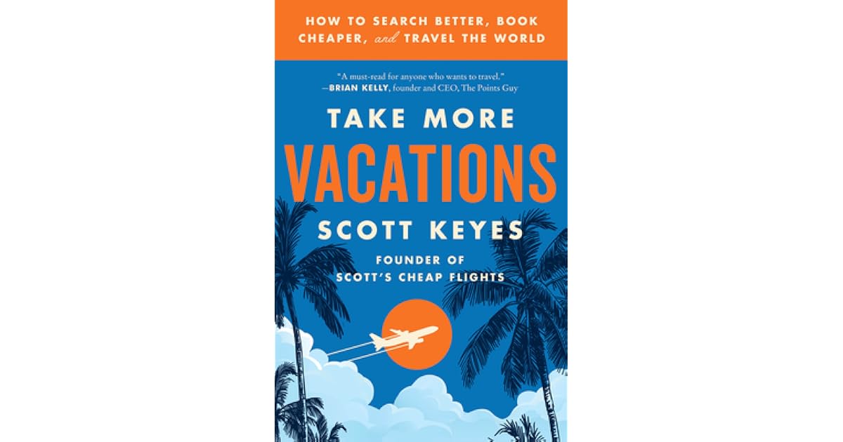 Take More Vacations How to Search Better, Book Cheaper, and Travel the