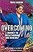 Overcoming Me: A Journey to...