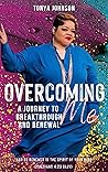 Overcoming Me: A Journey to Breakthrough and Renewal