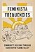 Feminista Frequencies: Community Building through Radio in the Yakima Valley (Decolonizing Feminisms)