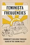 Feminista Frequencies: Community Building through Radio in the Yakima Valley (Decolonizing Feminisms)