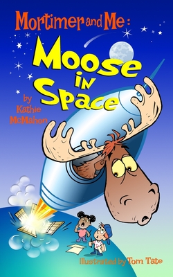 Mortimer and Me: Moose In Space: (#4 in the Mortimer and Me series)