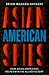 Asian American Spies: How A...
