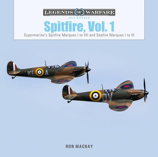Spitfire, Vol. 1: Supermarine's Spitfire Marques I to VII and Seafire Marques I to III (Legends of Warfare: Aviation, 47)