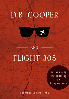D.B. Cooper and Flight 305: Reexamining the Hijacking and Disappearance (Hardcover)
