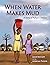 When Water Makes Mud: A Sto...