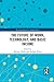 The Future of Work, Technology, and Basic Income (Routledge Research in Applied Ethics)