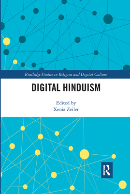 Digital Hinduism (Routledge Studies in Religion and Digital Culture)