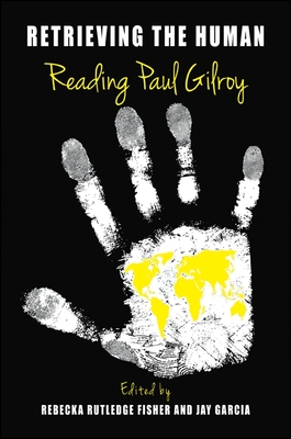 Retrieving the Human: Reading Paul Gilroy (Philosophy and Race)