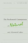 Psychosocial Consequences of Natural and Alienated Labor (SUNY Series in the Sociology of Work) Psychosocial Consequences of Natural and Alienated Labor (SUNY Series in the Sociology of Work)